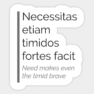 Necessitas etiam timidos fortes facit Sticker